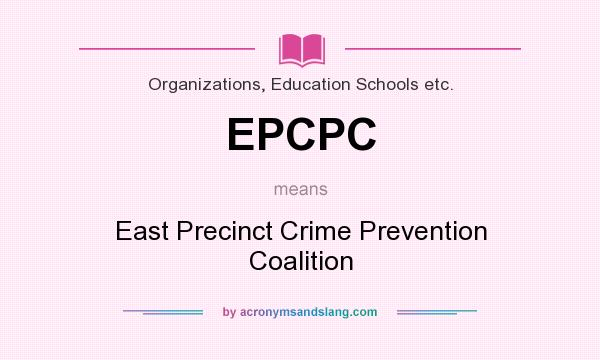 What does EPCPC mean? It stands for East Precinct Crime Prevention Coalition
