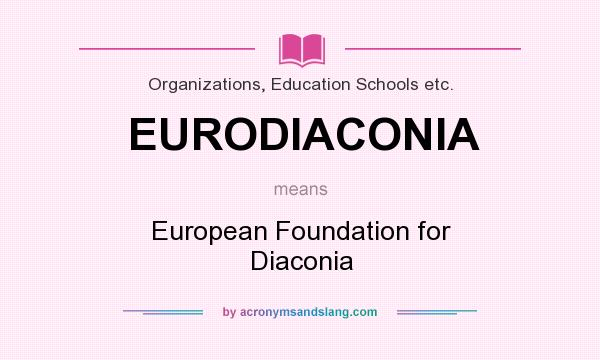 What does EURODIACONIA mean? It stands for European Foundation for Diaconia