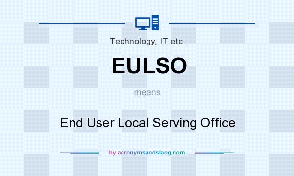 What does EULSO mean? It stands for End User Local Serving Office
