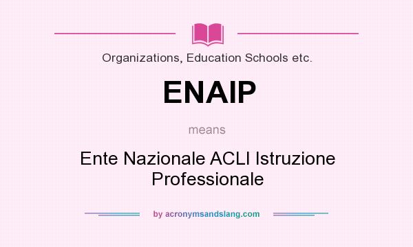 What does ENAIP mean? It stands for Ente Nazionale ACLI Istruzione Professionale
