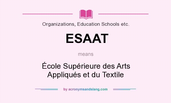 What does ESAAT mean? It stands for École Supérieure des Arts Appliqués et du Textile