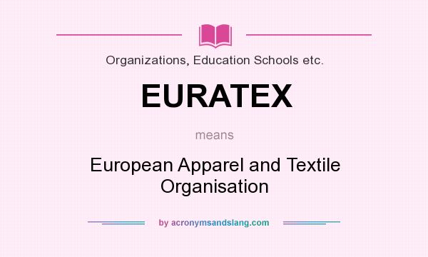 What does EURATEX mean? It stands for European Apparel and Textile Organisation