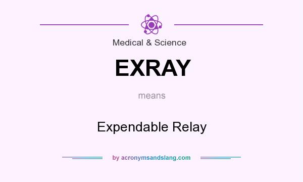 What does EXRAY mean? It stands for Expendable Relay