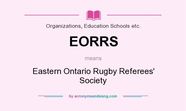 What does EORRS mean? It stands for Eastern Ontario Rugby Referees` Society