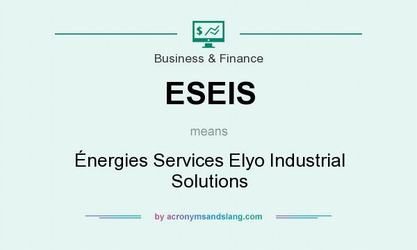 What does ESEIS mean? It stands for Énergies Services Elyo Industrial Solutions