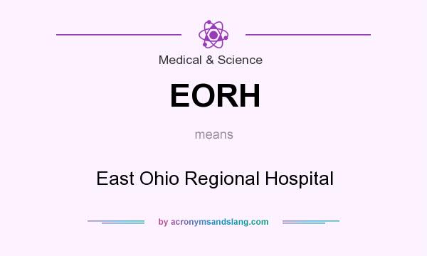 What does EORH mean? It stands for East Ohio Regional Hospital
