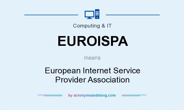 What does EUROISPA mean? It stands for European Internet Service Provider Association