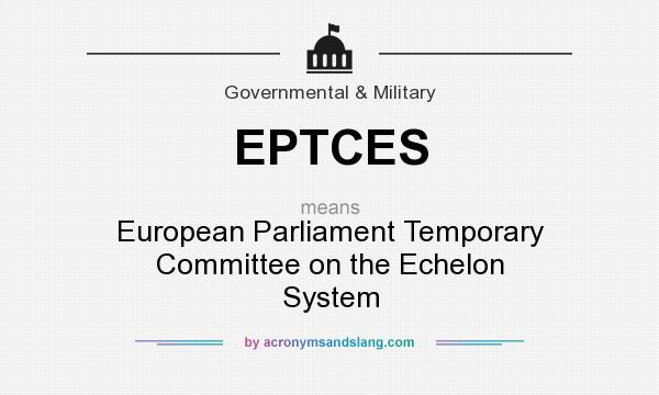 What does EPTCES mean? It stands for European Parliament Temporary Committee on the Echelon System