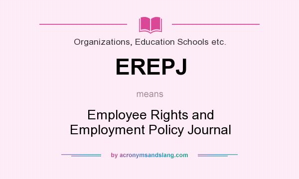 What does EREPJ mean? It stands for Employee Rights and Employment Policy Journal