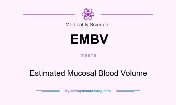 What does EMBV mean? It stands for Estimated Mucosal Blood Volume