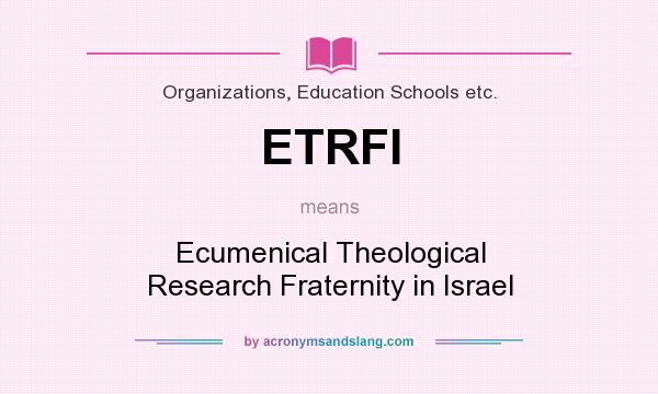 What does ETRFI mean? It stands for Ecumenical Theological Research Fraternity in Israel