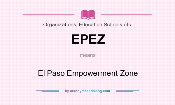 What does EPEZ mean? It stands for El Paso Empowerment Zone