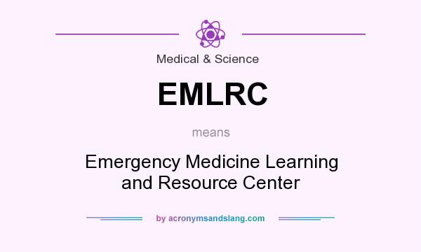 What does EMLRC mean? It stands for Emergency Medicine Learning and Resource Center