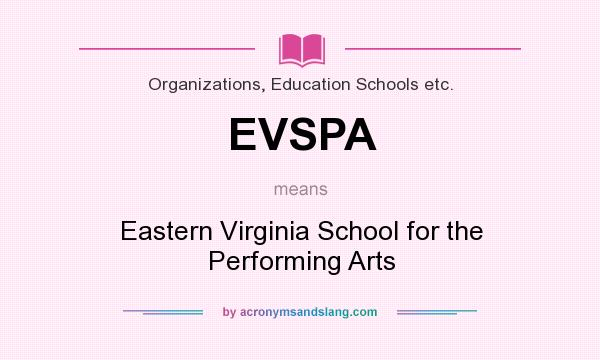 What does EVSPA mean? It stands for Eastern Virginia School for the Performing Arts