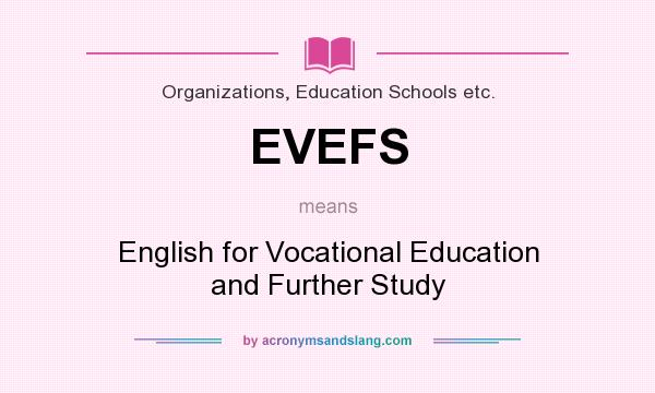 What does EVEFS mean? It stands for English for Vocational Education and Further Study