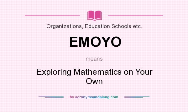 What does EMOYO mean? It stands for Exploring Mathematics on Your Own