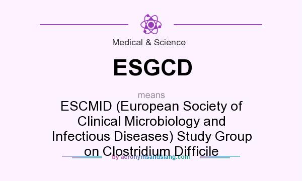 What does ESGCD mean? It stands for ESCMID (European Society of Clinical Microbiology and Infectious Diseases) Study Group on Clostridium Difficile