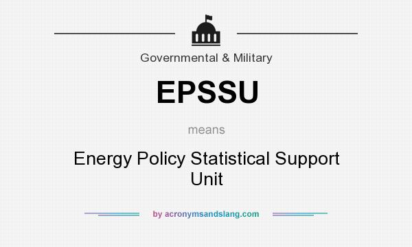 What does EPSSU mean? It stands for Energy Policy Statistical Support Unit