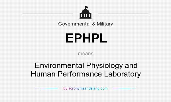 What does EPHPL mean? It stands for Environmental Physiology and Human Performance Laboratory