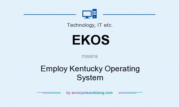 What does EKOS mean? It stands for Employ Kentucky Operating System