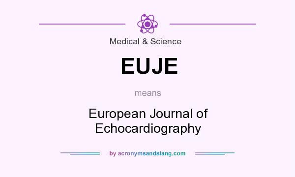 What does EUJE mean? It stands for European Journal of Echocardiography