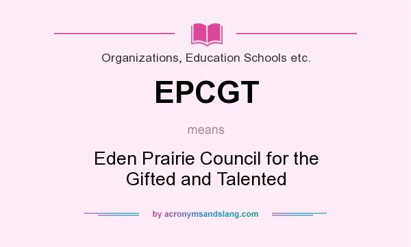 What does EPCGT mean? It stands for Eden Prairie Council for the Gifted and Talented