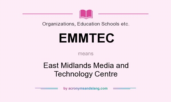 What does EMMTEC mean? It stands for East Midlands Media and Technology Centre