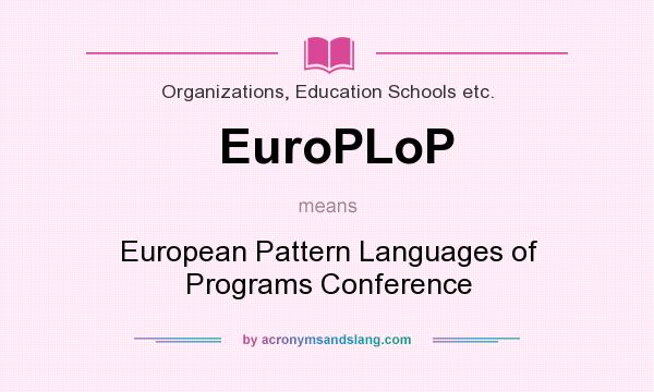 What does EuroPLoP mean? It stands for European Pattern Languages of Programs Conference