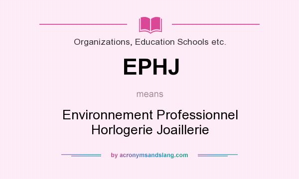 What does EPHJ mean? It stands for Environnement Professionnel Horlogerie Joaillerie