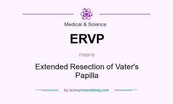 What does ERVP mean? It stands for Extended Resection of Vater`s Papilla