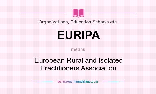 What does EURIPA mean? It stands for European Rural and Isolated Practitioners Association