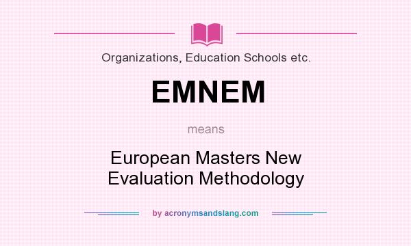 What does EMNEM mean? It stands for European Masters New Evaluation Methodology