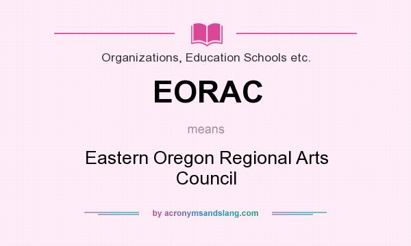 What does EORAC mean? It stands for Eastern Oregon Regional Arts Council
