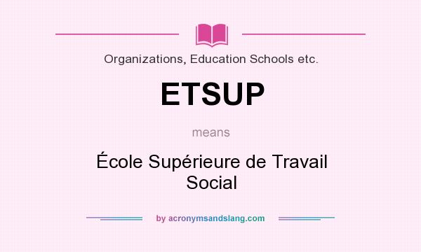 What does ETSUP mean? It stands for École Supérieure de Travail Social