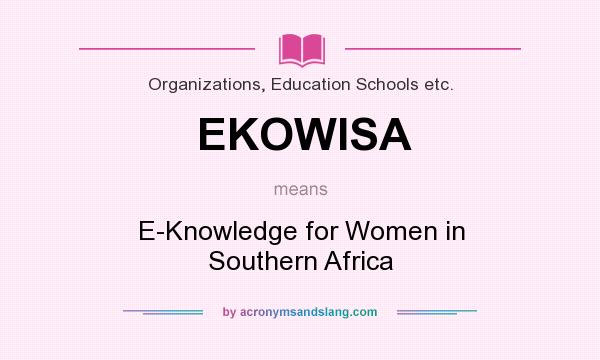 What does EKOWISA mean? It stands for E-Knowledge for Women in Southern Africa