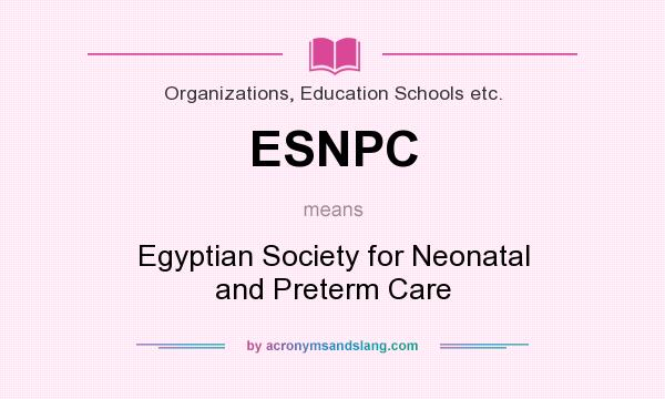 What does ESNPC mean? It stands for Egyptian Society for Neonatal and Preterm Care