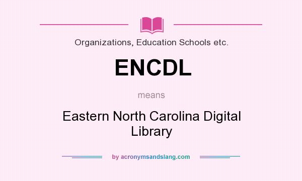 What does ENCDL mean? It stands for Eastern North Carolina Digital Library