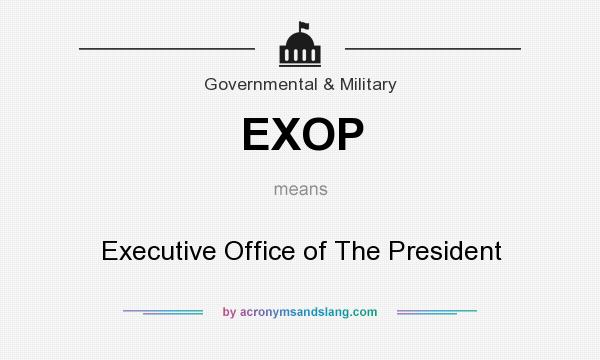 What does EXOP mean? It stands for Executive Office of The President
