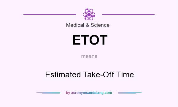 What does ETOT mean? It stands for Estimated Take-Off Time