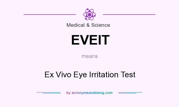 What does EVEIT mean? It stands for Ex Vivo Eye Irritation Test