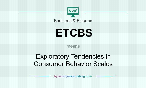 What does ETCBS mean? It stands for Exploratory Tendencies in Consumer Behavior Scales