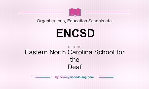 What does ENCSD mean? It stands for Eastern North Carolina School for the Deaf