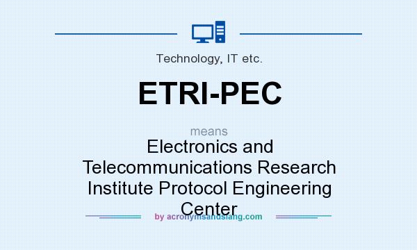 What does ETRI-PEC mean? It stands for Electronics and Telecommunications Research Institute Protocol Engineering Center