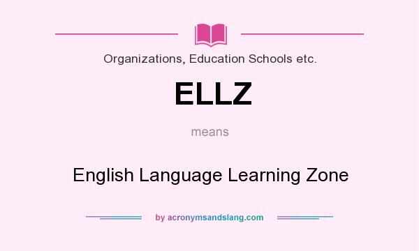 What does ELLZ mean? It stands for English Language Learning Zone