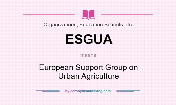 What does ESGUA mean? It stands for European Support Group on Urban Agriculture
