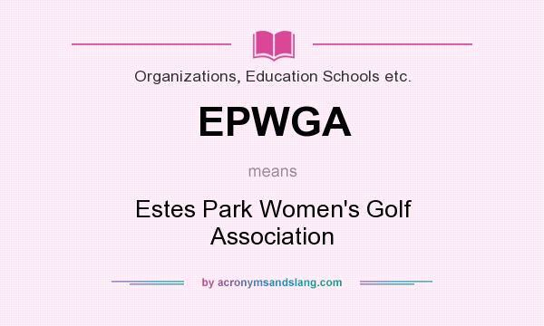 What does EPWGA mean? It stands for Estes Park Women`s Golf Association