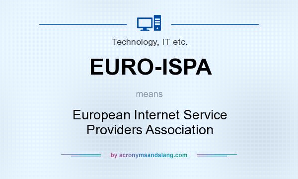What does EURO-ISPA mean? It stands for European Internet Service Providers Association
