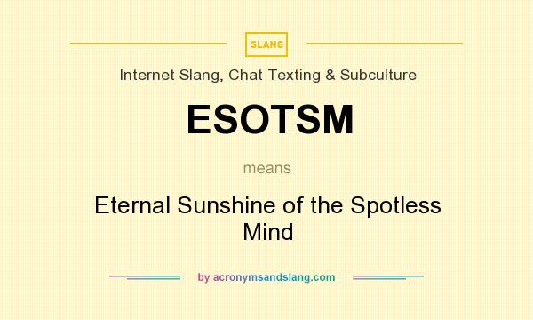 What does ESOTSM mean? It stands for Eternal Sunshine of the Spotless Mind