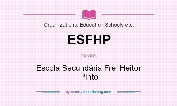 What does ESFHP mean? It stands for Escola Secundária Frei Heitor Pinto