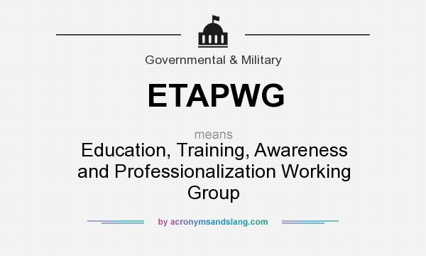 What does ETAPWG mean? It stands for Education, Training, Awareness and Professionalization Working Group